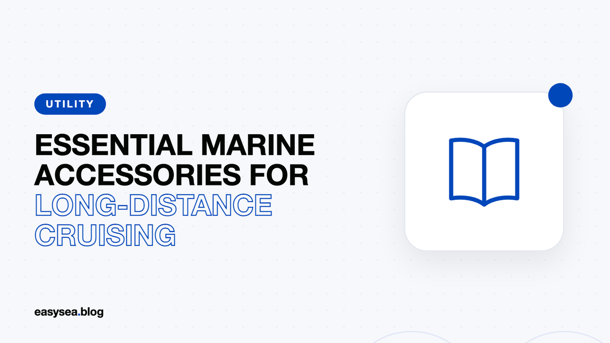 Essential Marine Accessories for Long-Distance Cruising